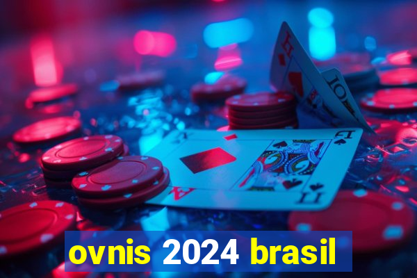 ovnis 2024 brasil