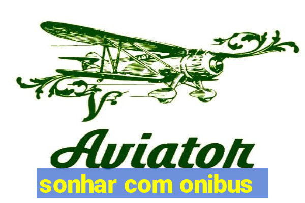 sonhar com onibus