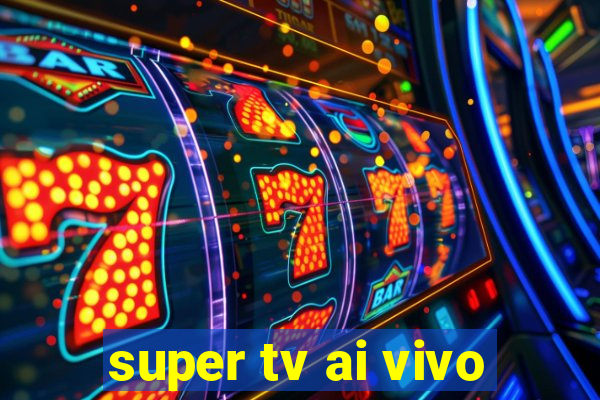 super tv ai vivo