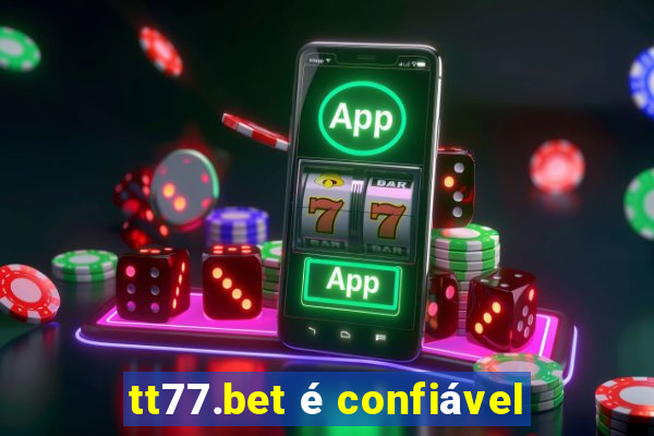 tt77.bet é confiável