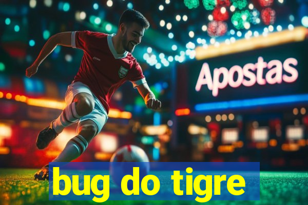 bug do tigre