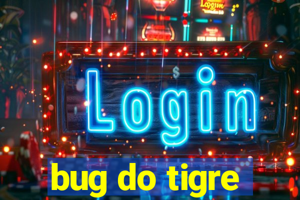 bug do tigre