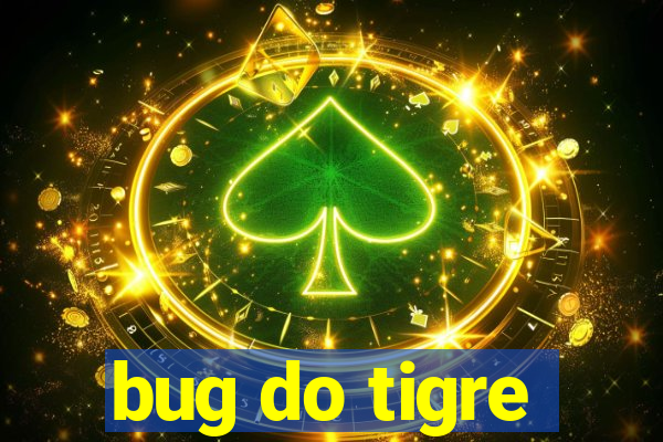 bug do tigre