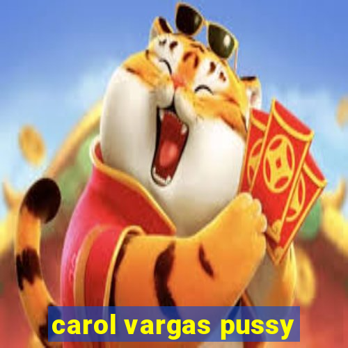 carol vargas pussy