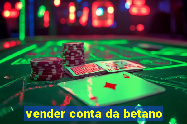 vender conta da betano