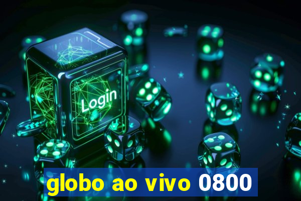 globo ao vivo 0800