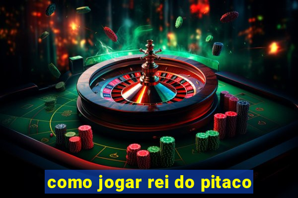 como jogar rei do pitaco