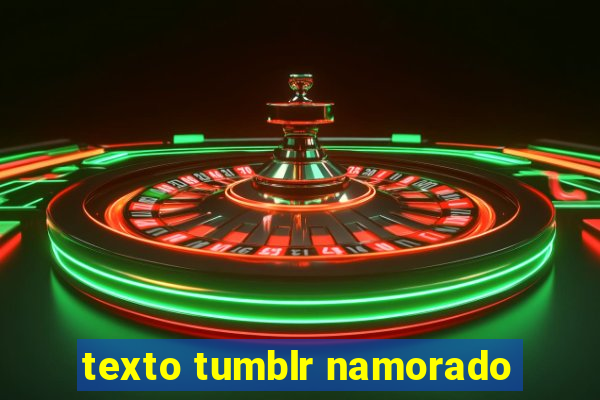 texto tumblr namorado