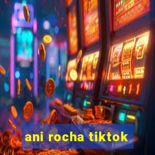 ani rocha tiktok