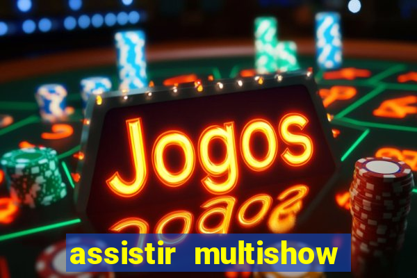 assistir multishow online ao vivo