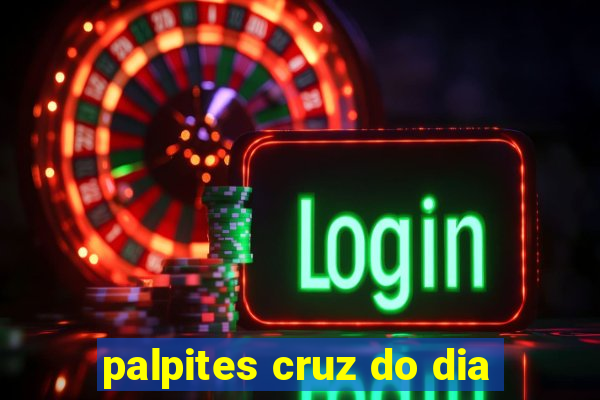 palpites cruz do dia