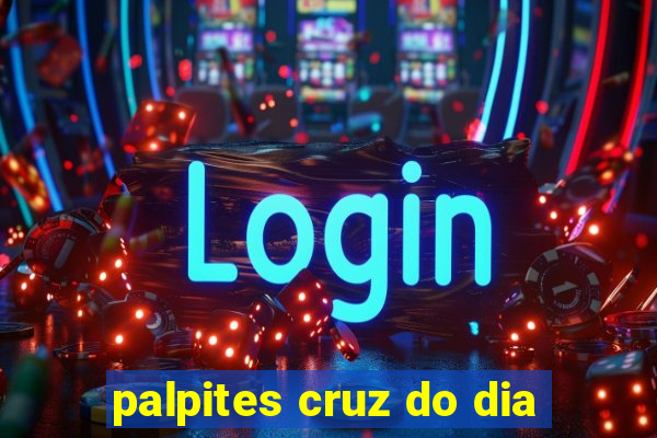 palpites cruz do dia