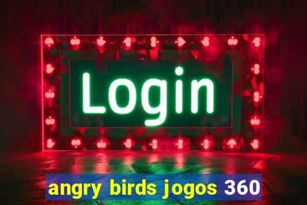 angry birds jogos 360