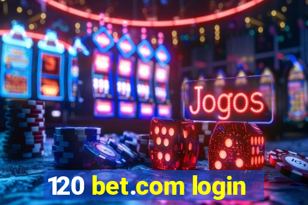 120 bet.com login