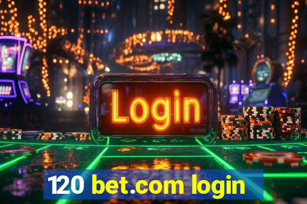 120 bet.com login