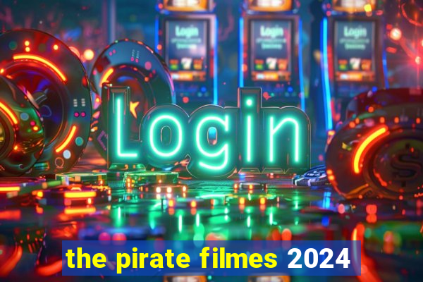 the pirate filmes 2024