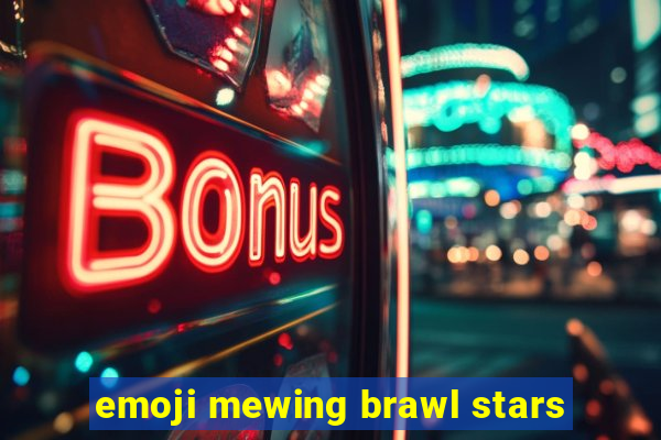 emoji mewing brawl stars