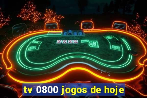 tv 0800 jogos de hoje