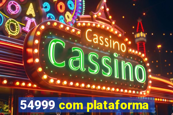 54999 com plataforma