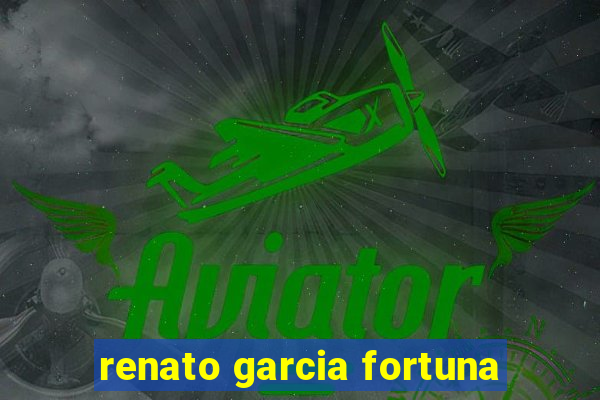 renato garcia fortuna