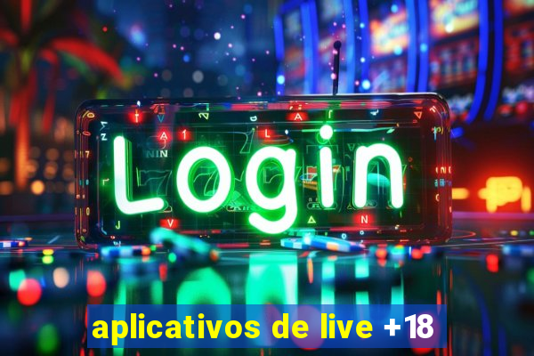 aplicativos de live +18