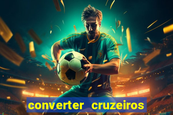 converter cruzeiros para real