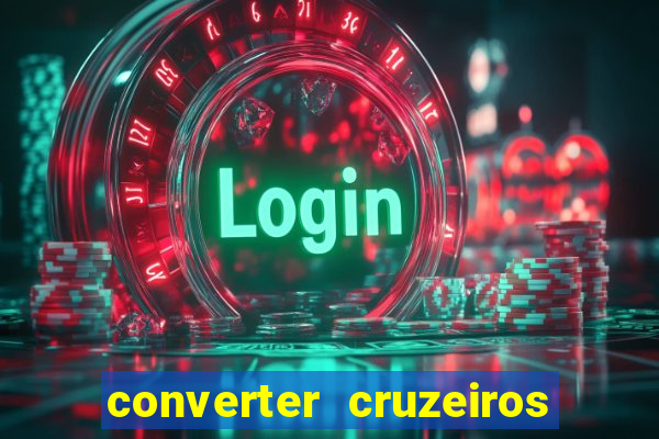 converter cruzeiros para real