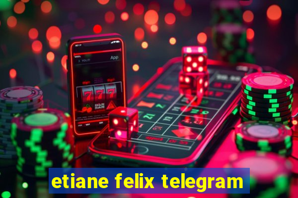 etiane felix telegram