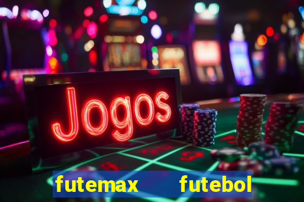 futemax   futebol ao vivo