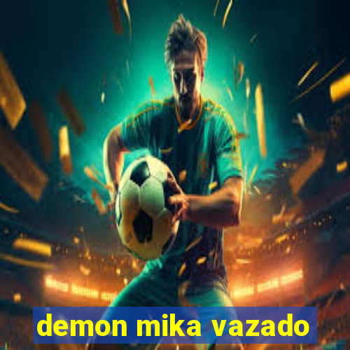 demon mika vazado