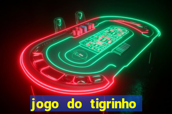 jogo do tigrinho oficial como jogar