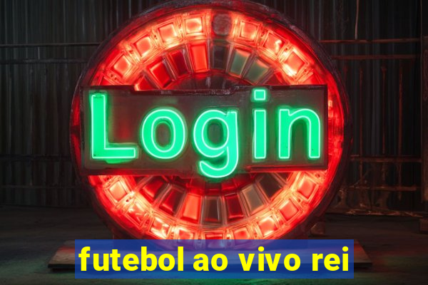 futebol ao vivo rei