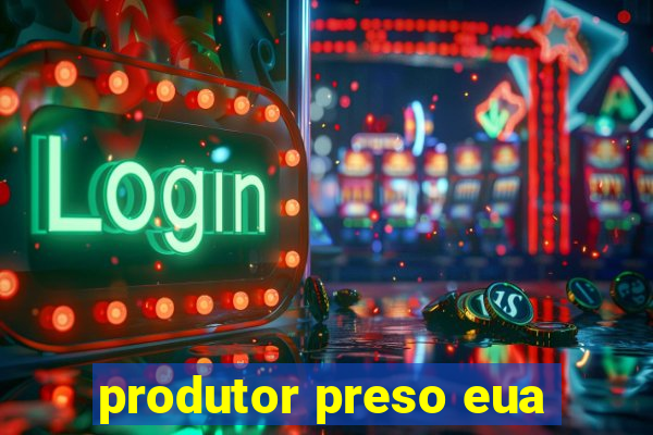 produtor preso eua