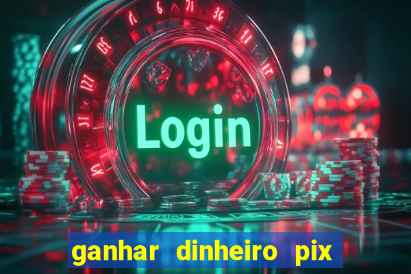 ganhar dinheiro pix de verdade bingo