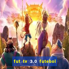 fut tv 3.0 futebol ao vivo