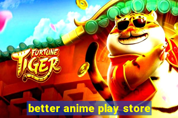 better anime play store