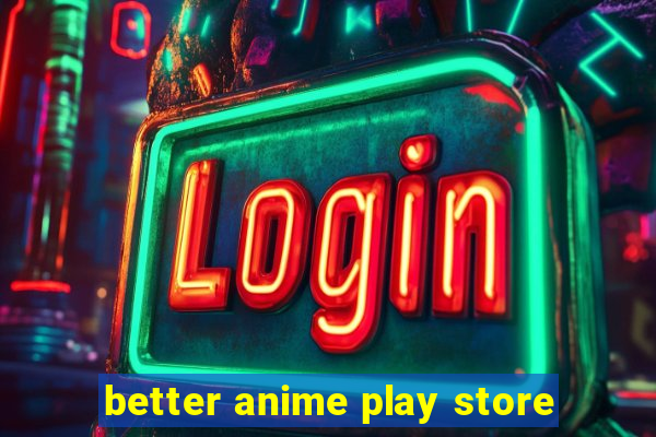 better anime play store