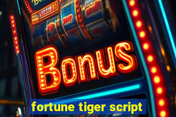 fortune tiger script