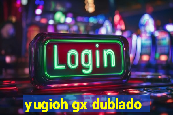 yugioh gx dublado