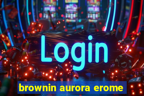 brownin aurora erome