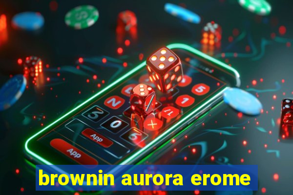 brownin aurora erome