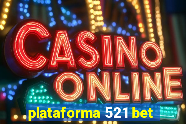 plataforma 521 bet