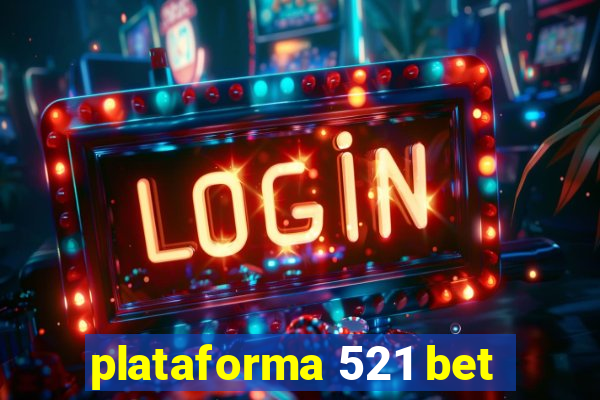 plataforma 521 bet