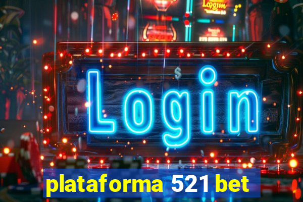 plataforma 521 bet