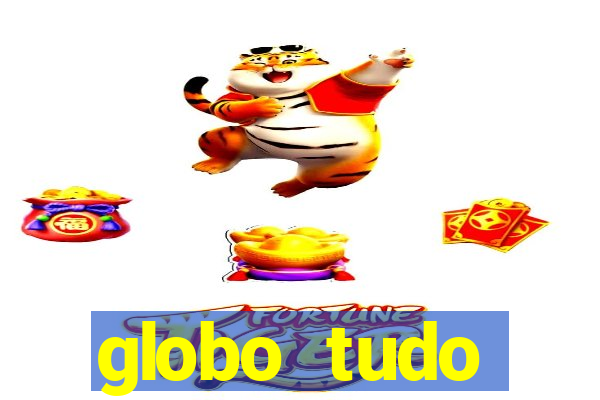 globo tudo absolutamente tudo