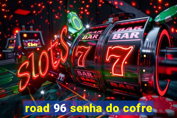 road 96 senha do cofre