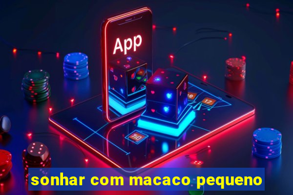 sonhar com macaco pequeno