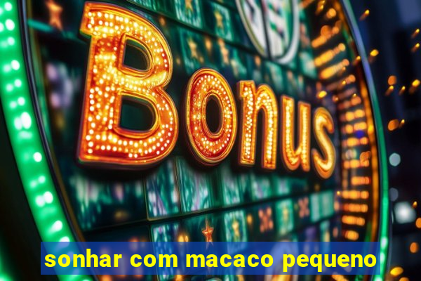 sonhar com macaco pequeno