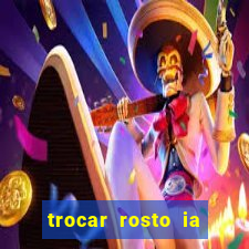 trocar rosto ia online mudar rosto