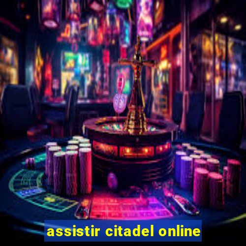 assistir citadel online